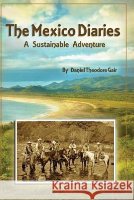 The Mexico Diaries: A Sustainable Adventure Daniel Theodore Gair 9781717013835 Createspace Independent Publishing Platform - książka