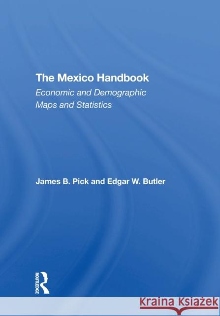 The Mexico Handbook: Economic and Demographic Maps and Statistics James B. Pick Edgar W. Butler 9780367309312 Routledge - książka