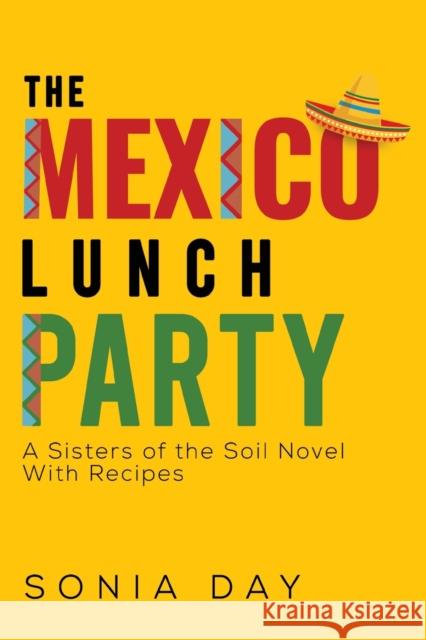 The Mexico Lunch Party -- A Sisters of the Soil Novel. With Recipes Day, Sonia 9781800741614 Olympia Publishers - książka