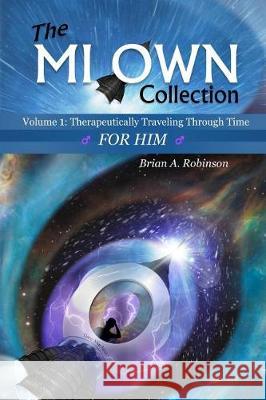 The Mi Own Collection: Volume I: Therapeutically Traveling Through Time, for Him Anthony Kadarrell Thigpen Brian Robinson 9781733658324 Literacy in Motion - książka