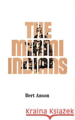 The Miami Indians Bert Anson 9780806131979 University of Oklahoma Press - książka