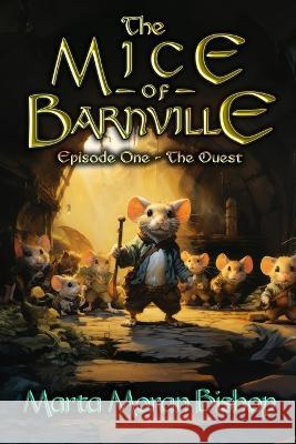 The Mice of Barnville: Episode One - The Quest Stephen Walker Robert Walker Marta Moran Bishop 9781939484581 Crowe Press - książka