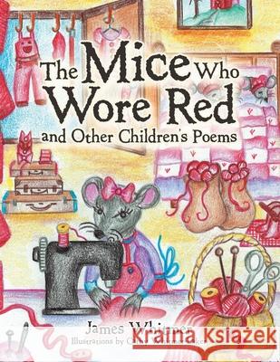 The Mice Who Wore Red and Other Children's Poems James Whitmer Cathy Whitmer-Laker 9781663238450 iUniverse - książka