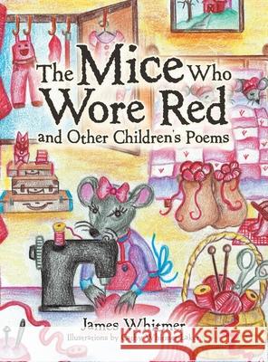 The Mice Who Wore Red and Other Children's Poems James Whitmer Cathy Whitmer-Laker 9781663238474 iUniverse - książka