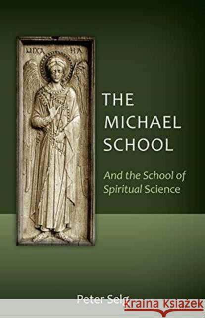 The Michael School: And the School of Spiritual Science Peter Selg Matthew Barton 9781621481553 Steiner Books - książka