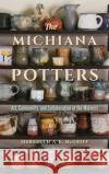 The Michiana Potters: Art, Community, and Collaboration in the Midwest Meredith A. E. McGriff 9780253049643 Indiana University Press