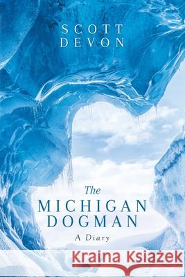 The Michigan Dogman: A Diary Scott Devon 9781637674277 Booktrail Publishing - książka
