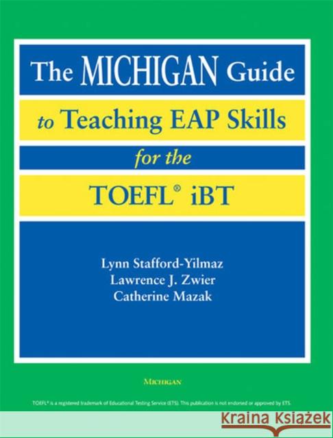The Michigan Guide to Teaching Eap Skills for the Toefl(r) IBT Stafford-Yilmaz, Lynn M. 9780472031337 University of Michigan Press - książka