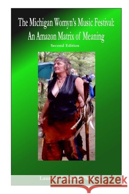 The Michigan Womyn's Music Festival: An Amazon Matrix of Meaning Ph. D. , Laurie J. Kendall 9780615200651 LAURIE J KENDALL - książka