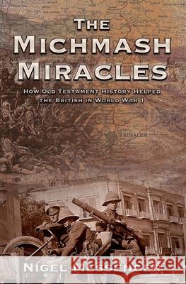 The Michmash Miracles: How Old Testament History Helped the British in World War 1 Nigel Peter Manwaring Messenger 9781838356927 Nigel Messenger - książka