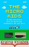 The Micro Kids: An 80s Adventure with ZX Spectrum, Commodore 64 and more Plowman, Gary 9780993474415 Gazzapper Press