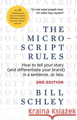 The Micro-Script Rules: How to tell your story (and differentiate your brand) in a sentence...or less. Schley, Bill 9781732748804 N.W. Widener - książka