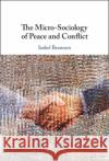 The Micro-Sociology of Peace and Conflict Isabel (Lund University) Bramsen 9781009282697 Cambridge University Press
