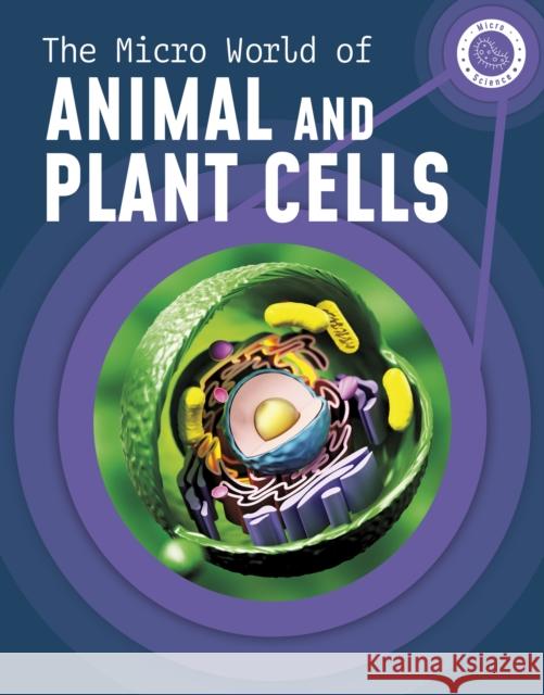 The Micro World of Animal and Plant Cells Precious McKenzie 9781398238596 Capstone Global Library Ltd - książka