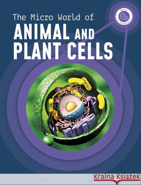 The Micro World of Animal and Plant Cells Precious McKenzie 9781398238602 Capstone Global Library Ltd - książka