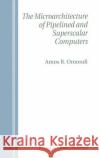 The Microarchitecture of Pipelined and Superscalar Computers Amos R. Omondi 9780792384632 Kluwer Academic Publishers