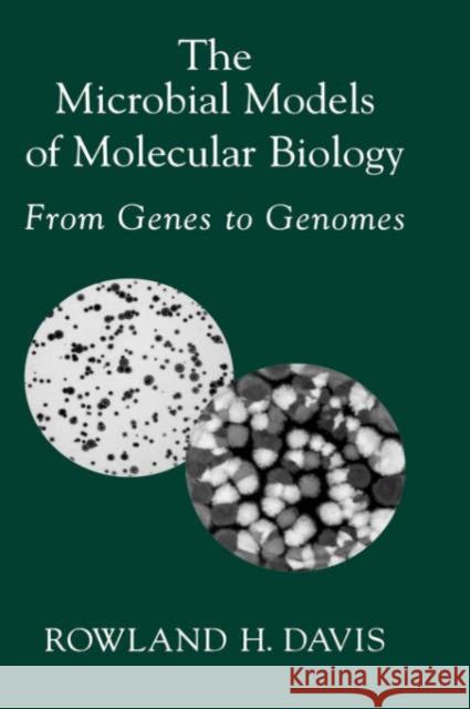 The Microbial Models of Molecular Biology: From Genes to Genomes Davis, Rowland H. 9780195154368 Oxford University Press, USA - książka