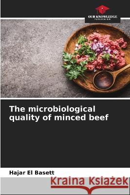 The microbiological quality of minced beef Hajar El Basett   9786206042891 Our Knowledge Publishing - książka