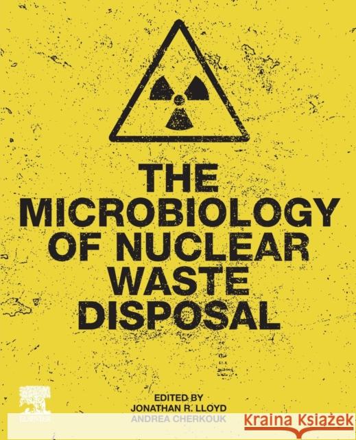 The Microbiology of Nuclear Waste Disposal Jonathan R. Lloyd Andrea Cherkouk 9780128186954 Elsevier - książka