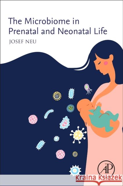 The Microbiome in Prenatal and Neonatal Life Josef Neu 9780128205907 Academic Press - książka