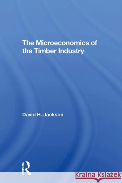 The Microeconomics of the Timber Industry David H. Jackson 9780367309329 Routledge - książka