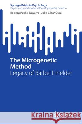 The Microgenetic Method: Legacy of B?rbel Inhelder Rebeca Puche-Navarro Julio C?sa 9783031687471 Springer - książka