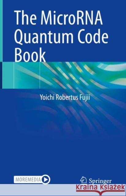 The MicroRNA Quantum Code Book Yoichi Robertus Fujii 9789811985850 Springer - książka