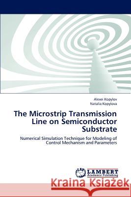 The Microstrip Transmission Line on Semiconductor Substrate Alexei Kopylov Natalia Kopylova 9783659226489 LAP Lambert Academic Publishing - książka