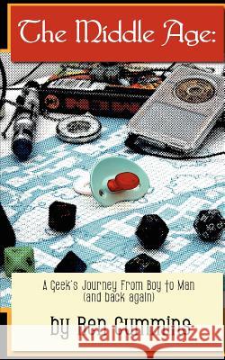 The Middle Age: A Geek's Journey From Boy to Man (and back again) Cummins, Ren 9781461146001 Createspace - książka