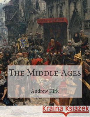 The Middle Ages Andrew W. Kirk 9781500834746 Createspace - książka