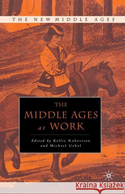 The Middle Ages at Work Kellie Robertson Michael Uebel K. Robertson 9781349730438 Palgrave MacMillan - książka