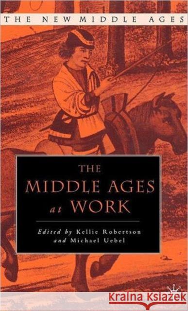 The Middle Ages at Work: Practicing Labor in Late Medieval England Robertson, K. 9781403960078 Palgrave MacMillan - książka