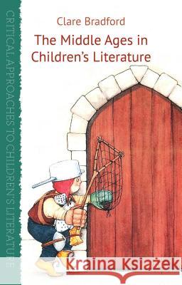 The Middle Ages in Children's Literature Clare Bradford 9781137035387 Palgrave MacMillan - książka