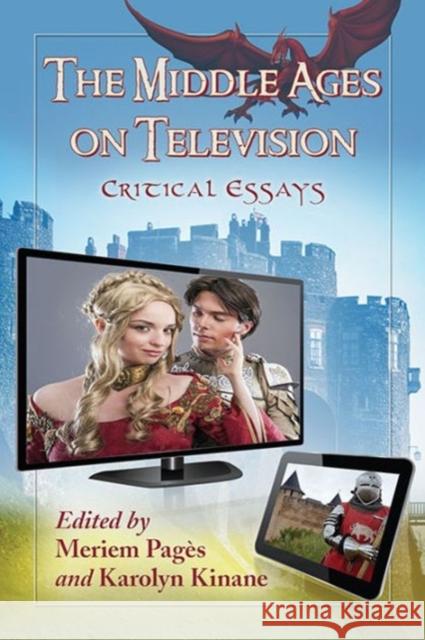 The Middle Ages on Television: Critical Essays Meriem Pag's Karolyn Kinane 9780786479412 McFarland & Company - książka