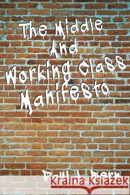 The Middle and Working Class Manifesto Rev Paul J. Bern 9781494742836 Createspace Independent Publishing Platform - książka
