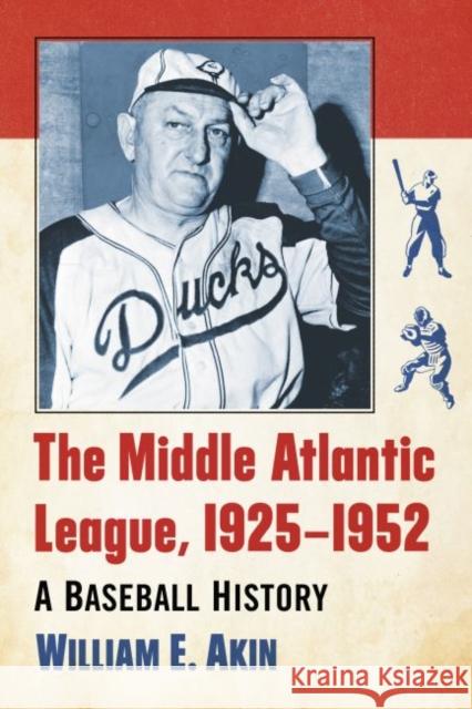 The Middle Atlantic League, 1925-1952: A Baseball History William E. Akin 9780786497669 McFarland & Company - książka