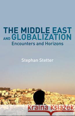The Middle East and Globalization: Encounters and Horizons Stetter, Stephan 9781137031754 Palgrave MacMillan - książka