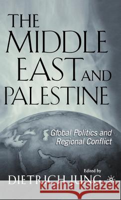 The Middle East and Palestine: Global Politics and Regional Conflict Jung, D. 9781403964144 Palgrave MacMillan - książka