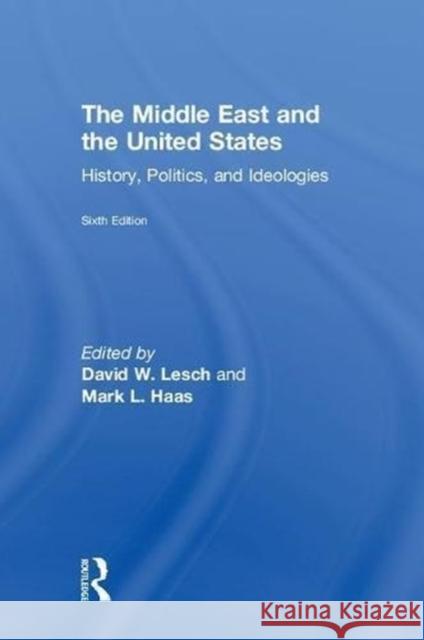 The Middle East and the United States: History, Politics, and Ideologies David W David W. Lesch Mark L. Haas 9781138604667 Routledge - książka