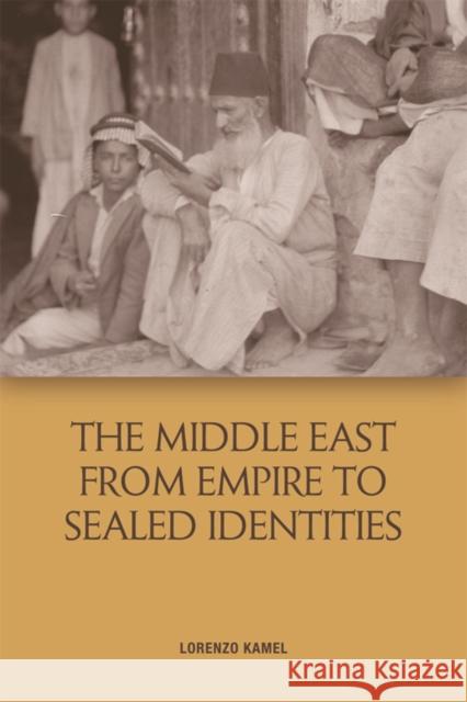 The Middle East from Empire to Sealed Identities Lorenzo Kamel 9781474448949 Edinburgh University Press - książka