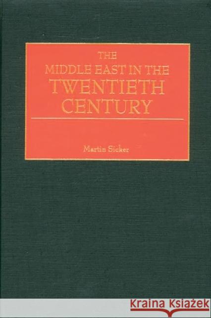 The Middle East in the Twentieth Century Martin Sicker 9780275968939 Praeger Publishers - książka