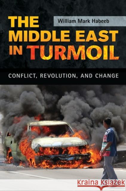 The Middle East in Turmoil: Conflict, Revolution, and Change William Mark Habeeb 9780313339141 Greenwood Press - książka