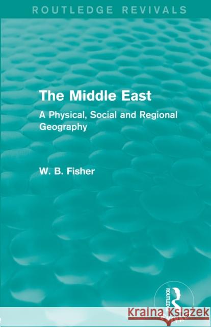 The Middle East (Routledge Revivals): A Physical, Social and Regional Geography Fisher, W. B. 9780415703543 Not Avail - książka