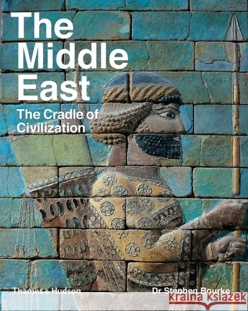 The Middle East: The Cradle of Civilization Stephen Bourke Maree Browne  9780500294451 Thames & Hudson Ltd - książka