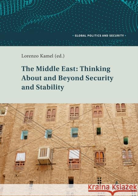 The Middle East: Thinking about and Beyond Security and Stability Kamel, Lorenzo 9783034338769 Peter Lang AG, Internationaler Verlag der Wis - książka