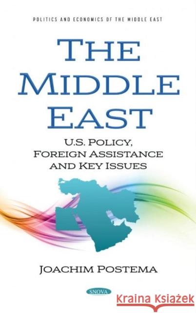 The Middle East: U.S. Policy, Foreign Assistance and Key Issues Joachim Postema   9781536197501 Nova Science Publishers Inc - książka