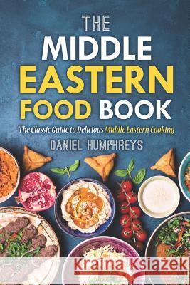 The Middle Eastern Food Book: The Classic Guide to Delicious Middle Eastern Cooking Daniel Humphreys 9781794083745 Independently Published - książka