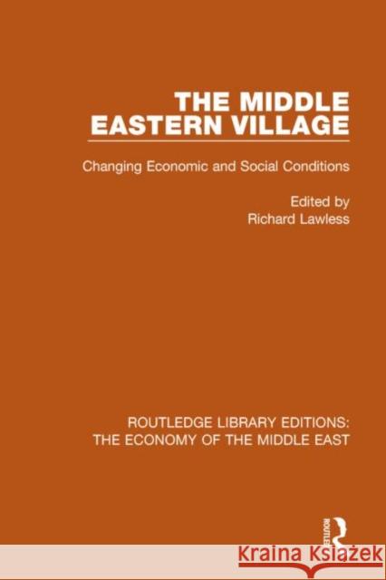 The Middle Eastern Village (Rle Economy of Middle East): Changing Economic and Social Relations Lawless, Richard 9781138820227 Routledge - książka