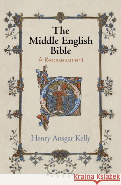 The Middle English Bible: A Reassessment Henry Ansgar Kelly 9780812248340 University of Pennsylvania Press - książka