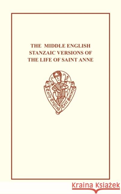 The Middle English Stanzaic Versions of the Life of St Anne  9780859919128 Early English Text Society - książka